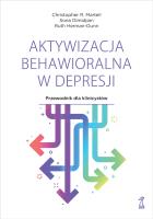 Aktywizacja behawioralna w depresji. Przewodnik dla klinicystów. Autor: Martell Christopher R., Dimidjian Sona, Herman-Dun. SmakLiter.pl Okładka książki Aktywizacja behawioralna w depresji. Przewodnik dla klinicystów