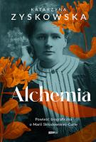 Alchemia. Powieść biograficzna o Marii Skłodowskie. Autor: Katarzyna Zyskowska. SmakLiter.pl Okładka książki Alchemia. Powieść biograficzna o Marii Skłodowskie