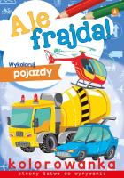 Ale frajda! Wykoloruj pojazdy. Autor: WYDAWNICTWO SKRZAT. SmakLiter.pl Okładka książki Ale frajda! Wykoloruj pojazdy