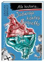 Okładka książki Ale historia... Jadwiga kontra Jagiełło w.2