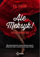 Ale Meksyk! Totalne Wariactwo. Autor: Farion P.K.. SmakLiter.pl Okładka książki Ale Meksyk! Totalne Wariactwo