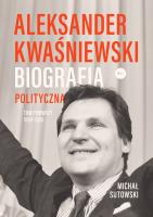 Aleksander Kwaśniewski. Biografia polityczna T.1. Autor: Sutowski Michał. SmakLiter.pl Okładka książki Aleksander Kwaśniewski. Biografia polityczna T.1