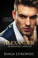 Alexnder. Blakemore Family. Tom 5. Autor: Kinga Litkowiec. SmakLiter.pl Okładka książki Alexnder. Blakemore Family. Tom 5