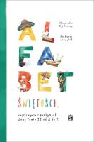 Alfabet świętości, czyli życie i pontyfikat Jana P. Autor: Zapotoczny Aleksandra. SmakLiter.pl Okładka książki Alfabet świętości, czyli życie i pontyfikat Jana P