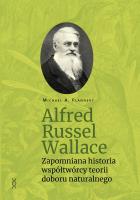 Alfred Russel Wallace. Zapomniana historia.... Autor: Michael A. Flannery. SmakLiter.pl Okładka książki Alfred Russel Wallace. Zapomniana historia...