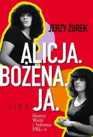 Alicja. Bożena. Ja. Siostry Wahl i bohema PRL-u. Autor: Żurek Jerzy. SmakLiter.pl Okładka książki Alicja. Bożena. Ja. Siostry Wahl i bohema PRL-u