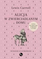 Alicja w zwierciadlanym domu, czyli po drugiej stronie lustra. Autor: Lewis Carroll- Ilustracje: sir John Tenniel. SmakLiter.pl Okładka książki Alicja w zwierciadlanym domu, czyli po drugiej stronie lustra