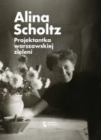 Alina Scholtz Projektantka warszawskiej zieleni. Autor: Opracowanie zbiorowe. SmakLiter.pl Okładka książki Alina Scholtz Projektantka warszawskiej zieleni