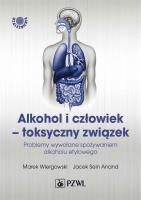 Okładka książki Alkohol i człowiek - toksyczny związek