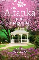 Altanka pod magnolią. Autor: Sandra Podleska. SmakLiter.pl Okładka książki Altanka pod magnolią