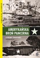 Amerykańska broń pancerna II wojny światowej wyd. 2023. Autor: Michael Green. SmakLiter.pl Okładka książki Amerykańska broń pancerna II wojny światowej wyd. 2023