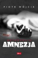 Amnezja. Autor: Wójcik Piotr. SmakLiter.pl Okładka książki Amnezja