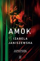 Amok. Larysa Luboń i Brunon Wilczyński. Tom 3 wyd. 2024. Autor: Izabela Janiszewska. SmakLiter.pl Okładka książki Amok. Larysa Luboń i Brunon Wilczyński. Tom 3 wyd. 2024