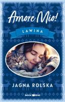 Amore mio! Lawina. Autor: Jagna Rolska. SmakLiter.pl Okładka książki Amore mio! Lawina