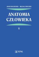 Anatomia człowieka Tom 5. Autor: Bochenek Adam, Reicher Michał. SmakLiter.pl Okładka książki Anatomia człowieka Tom 5