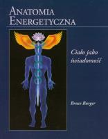 Anatomia energetyczna. Ciało jako świadomość. Autor: Bruce Burger. SmakLiter.pl Okładka książki Anatomia energetyczna. Ciało jako świadomość