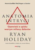 Anatomia intrygi. Opowieść o spisku wartym miliony dolarów. Autor: Ryan Holiday. SmakLiter.pl Okładka książki Anatomia intrygi. Opowieść o spisku wartym miliony dolarów