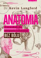 Anatomia. Przewodnik dla lubiących rozkminiać bez bólu. Autor: Langford Kevin. SmakLiter.pl Okładka książki Anatomia. Przewodnik dla lubiących rozkminiać bez bólu