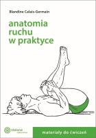 Anatomia ruchu w praktyce T.2 Materiały do ćwiczeń. Autor: Blandine Calais-Germain. SmakLiter.pl Okładka książki Anatomia ruchu w praktyce T.2 Materiały do ćwiczeń
