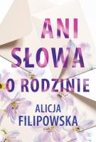 Ani słowa o rodzinie. Autor: Filipowska Alicja. SmakLiter.pl Okładka książki Ani słowa o rodzinie