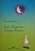 Ania z Baśniowego Zielonego Wzgórza. Autor: Madryas Weronika. SmakLiter.pl Okładka książki Ania z Baśniowego Zielonego Wzgórza