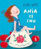 Ania ze snu. Autor: Rafał Witek. SmakLiter.pl Okładka książki Ania ze snu