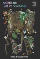 Anihilacja. Autor: Vandermeer Jeff. SmakLiter.pl Okładka książki Anihilacja
