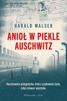 Anioł w piekle Auschwitz. Autor: Harald Walser. SmakLiter.pl Okładka książki Anioł w piekle Auschwitz