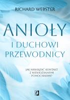 Anioły i duchowi przewodnicy. Jak nawiązać kontakt z niewidzialnymi pomocnikami?. Autor: Richard Webster. SmakLiter.pl Okładka książki Anioły i duchowi przewodnicy. Jak nawiązać kontakt z niewidzialnymi pomocnikami?