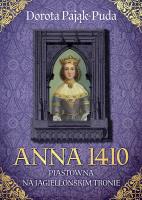 Anna 1410. Piastówna na jagiellońskim tronie. Autor: Pająk-Puda Dorota. SmakLiter.pl Okładka książki Anna 1410. Piastówna na jagiellońskim tronie