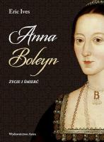 Anna Boleyn. Życie i śmierć. Autor: Eric Ives. SmakLiter.pl Okładka książki Anna Boleyn. Życie i śmierć