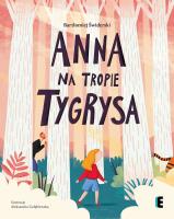 Anna na tropie tygrysa. Autor: Bartłomiej Świderski, Aleksandra Gołębiewska. SmakLiter.pl Okładka książki Anna na tropie tygrysa