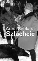 Anna Senkara. Szlachcic. Autor: red. Julia Leopold. SmakLiter.pl Okładka książki Anna Senkara. Szlachcic