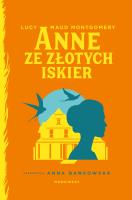 Anne ze Złotych Iskier. Autor: Montgomery Lucy Maud. SmakLiter.pl Okładka książki Anne ze Złotych Iskier