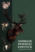 Anomalie zwierząt łownych  z międzynarodowych kolekcji, w szczególności ssaków i ptaków łownych z Europy, Azji i Afryki. Autor: Opracowanie zbiorowe. SmakLiter.pl Okładka książki Anomalie zwierząt łownych  z międzynarodowych kolekcji, w szczególności ssaków i ptaków łownych z Europy, Azji i Afryki