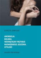 Anoreksja. Bulimia. Wewnętrzny przymus... Autor: Sawicka Dorota. SmakLiter.pl Okładka książki Anoreksja. Bulimia. Wewnętrzny przymus..