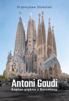 Antoni Gaudi. Kapłan piękna z Barcelony. Autor: Przemysław Słowiński. SmakLiter.pl Okładka książki Antoni Gaudi. Kapłan piękna z Barcelony