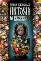 Antosia w bezkresie. Autor: Marcin Szczygielski. SmakLiter.pl Okładka książki Antosia w bezkresie
