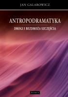 Antropodramatyka. Drogi i bezdroża szczęścia. Autor: Galarowicz Jan. SmakLiter.pl Okładka książki Antropodramatyka. Drogi i bezdroża szczęścia
