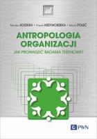 Antropologia organizacji. Autor: Monika Kostera, Krzyworzeka Paweł, Marta Połeć. SmakLiter.pl Okładka książki Antropologia organizacji