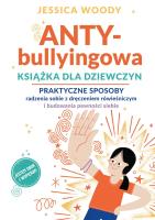 ANTY-bullyingowa książka dla dziewczyn. Praktyczne sposoby radzenia sobie z dręczeniem rówieśniczym i budowania pewności siebie. Autor: Jessica Woody. SmakLiter.pl Okładka książki ANTY-bullyingowa książka dla dziewczyn. Praktyczne sposoby radzenia sobie z dręczeniem rówieśniczym i budowania pewności siebie