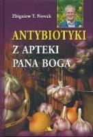 Antybiotyki z apteki Pana Boga. Autor: Zbigniew T. Nowak. SmakLiter.pl Okładka książki Antybiotyki z apteki Pana Boga