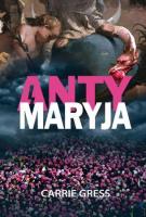 AntyMaryja. Autor: Carrie Gress. SmakLiter.pl Okładka książki AntyMaryja