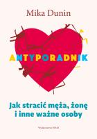 Antyporadnik. Jak stracić męża, żonę i inne ważne osoby. Autor: Mika Dunin. SmakLiter.pl Okładka książki Antyporadnik. Jak stracić męża, żonę i inne ważne osoby