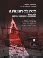 Aparatczycy w latach gierkowskiej prosperity. Autor: Tymiński Maciej, Koryś Piotr, Standerski Dariusz. SmakLiter.pl Okładka książki Aparatczycy w latach gierkowskiej prosperity