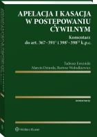 Apelacja i kasacja w postępowaniu cywilnym. Komentarz do art. 367-391(1) i 398(1)-398(21) k.p.c.. Autor: Ereciński Tadeusz, Dziurda Marcin, Wołodkiewicz Bartosz. SmakLiter.pl Okładka książki Apelacja i kasacja w postępowaniu cywilnym. Komentarz do art. 367-391(1) i 398(1)-398(21) k.p.c.