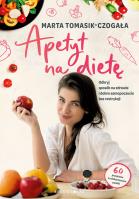 Apetyt na dietę. Autor: Marta Tomasik-Czogała. SmakLiter.pl Okładka książki Apetyt na dietę