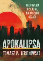 Apokalipsa. Kres swiata dzieje się na naszych oczach. Autor: Terlikowski Tomasz. SmakLiter.pl Okładka książki Apokalipsa. Kres swiata dzieje się na naszych oczach
