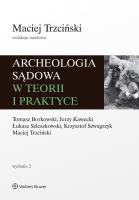 Archeologia sądowa w teorii i praktyce. Autor: Maciej Trzciński, Krzysztof Szwagrzyk, Jerzy Kawecki, Tomasz Borkowski, Łukasz Szleszkowski. SmakLiter.pl Okładka książki Archeologia sądowa w teorii i praktyce