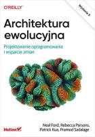 Architektura ewolucyjna. Projektowanie oprogramowania i wsparcie zmian. Wydanie II. Autor: Ford Neal, Parsons Rebecca, Kua Patrick, Pramod Sadalage. SmakLiter.pl Okładka książki Architektura ewolucyjna. Projektowanie oprogramowania i wsparcie zmian. Wydanie II